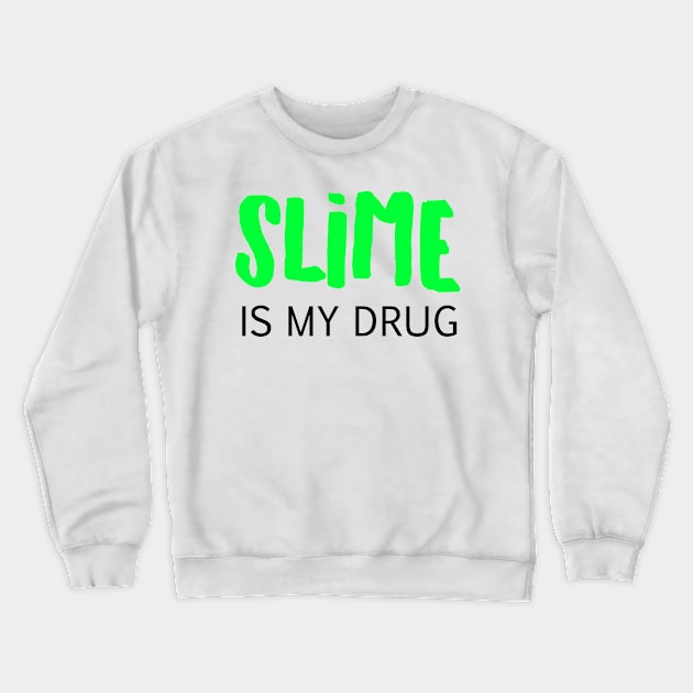 Slime is my drug Crewneck Sweatshirt by BitterBaubles